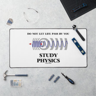 Do Not Let Life Pass By You Study Physics Desk Mat