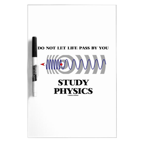 Do Not Let Life Pass By You Study Physics Dry-Erase Board