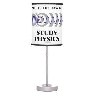 Do Not Let Life Pass By You Study Physics Table Lamp
