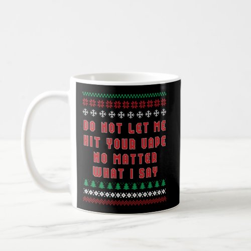 Do Not Let Me Hit Your Vape Ugly Coffee Mug
