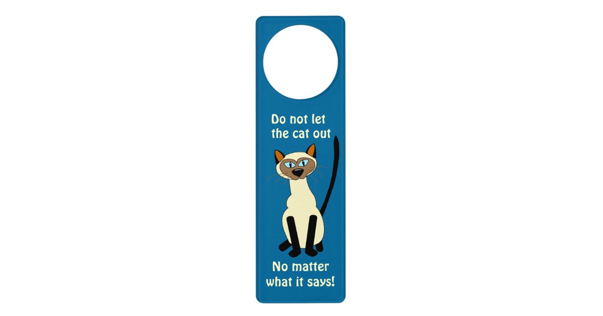 Do Not Let The Cat Out Funny Siamese Cat Door Sign Zazzle Com