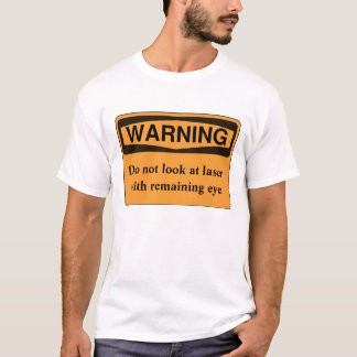 Do not look at laser with remaining eye T-Shirt