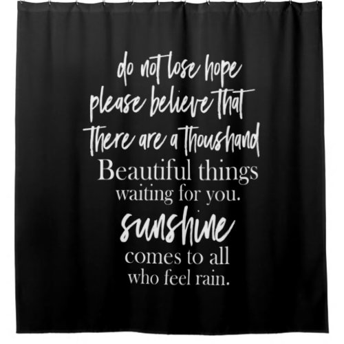 do not lose hope please believe that there are a t shower curtain