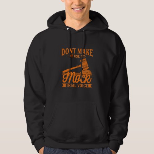 Do Not Make Lawyer Use My Mock Trial Voice Hoodie