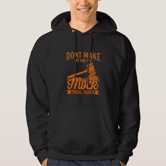Do Not Make Lawyer Use My Mock Trial Voice Hoodie (Front)