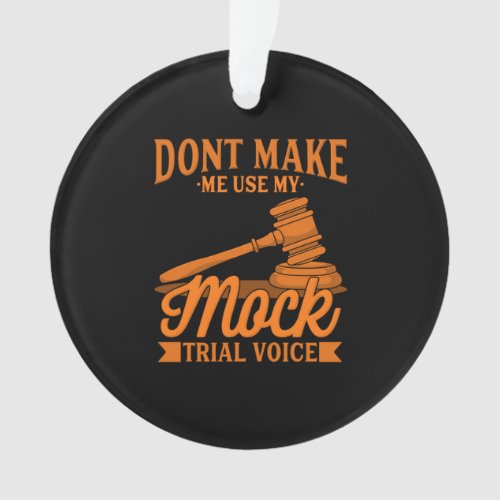 Do Not Make Lawyer Use My Mock Trial Voice Ornament