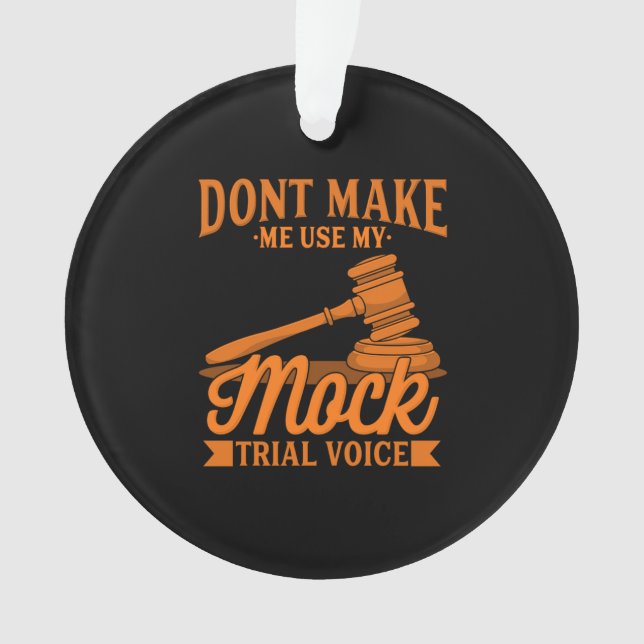 Do Not Make Lawyer Use My Mock Trial Voice Ornament (Front)