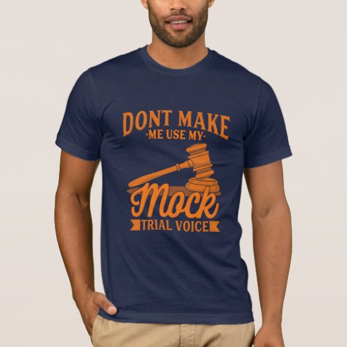 Do Not Make Lawyer Use My Mock Trial Voice T_Shirt