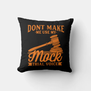 Do Not Make Lawyer Use My Mock Trial Voice Throw Pillow