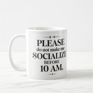Do Not Make Me Socialize Before 10 AM Mug