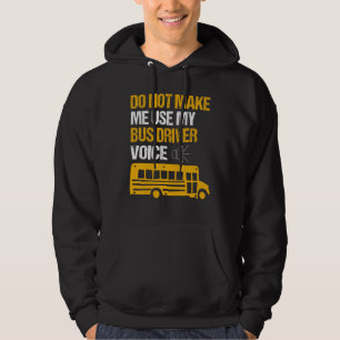 Do Not Make Me Use By Bus Driver Voice School Bus Hoodie