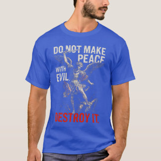 Do Not Make Peace with Evil Destroy It Bold Warrio T-Shirt