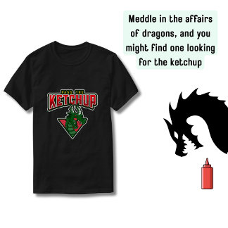 Do Not Meddle Dragon – Crunchy with Ketchup T-Shirt