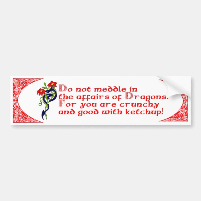 Do not meddle in the affairs of Dragons. Bumper Sticker (Front)
