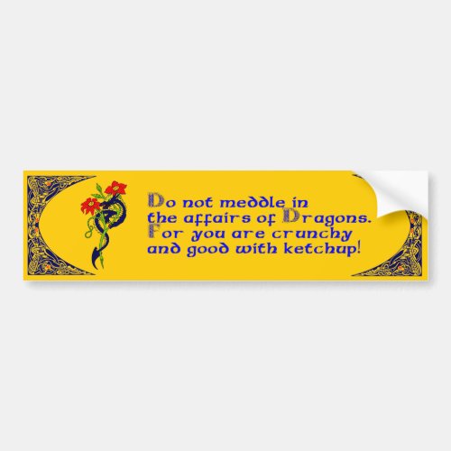 Do not meddle in the affairs of Dragons Bumper Sticker