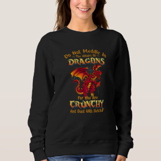Do Not Meddle In The Affairs Of Dragons Dragon Sweatshirt