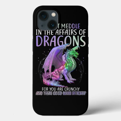 Do Not Meddle In The Affairs Of Dragons For You Ar iPhone 13 Case