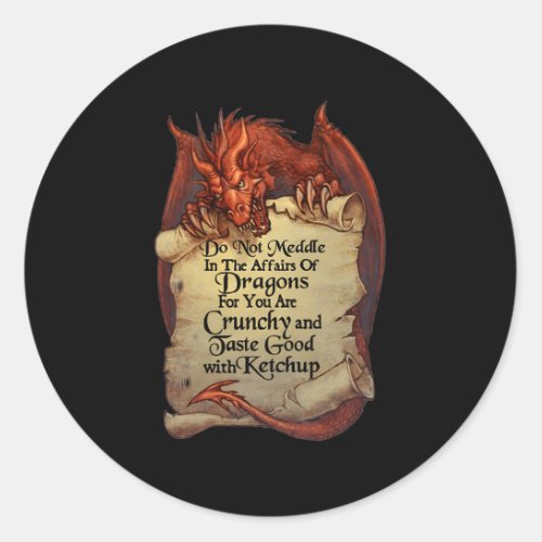Do Not Meddle In The Affairs Of Dragons For You Ar Classic Round Sticker