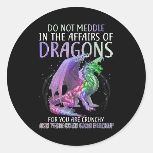 Do Not Meddle In The Affairs Of Dragons For You Ar Classic Round Sticker