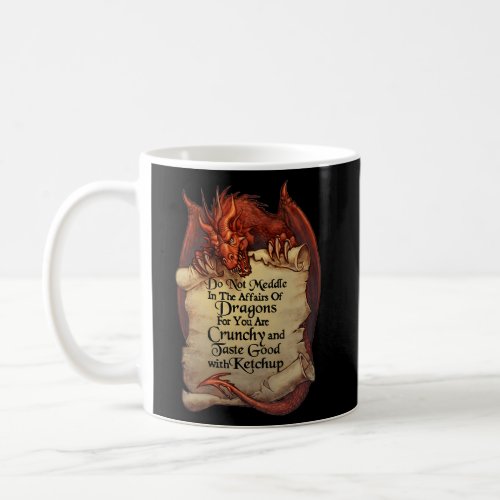 Do Not Meddle In The Affairs Of Dragons For You Ar Coffee Mug