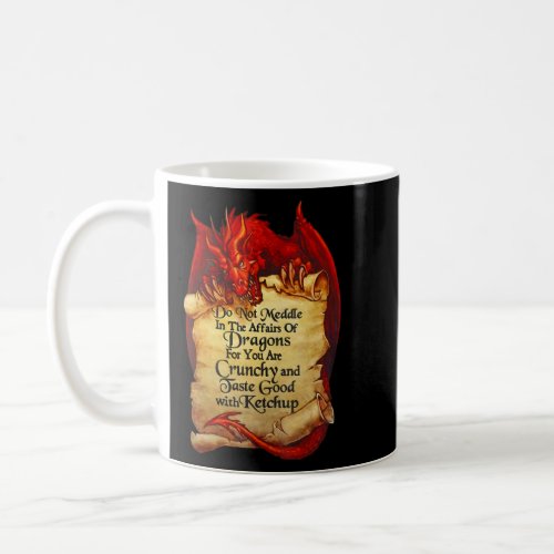 Do Not Meddle In The Affairs Of Dragons For You Ar Coffee Mug