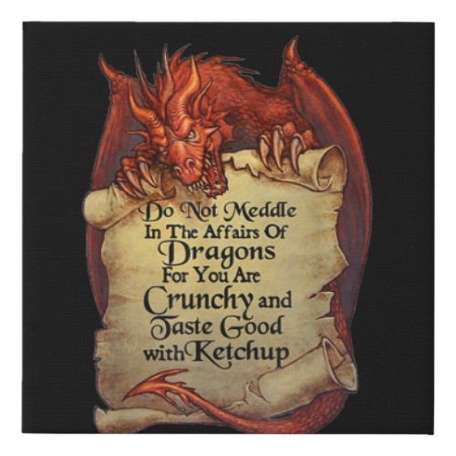 Do Not Meddle In The Affairs Of Dragons For You Ar Faux Canvas Print