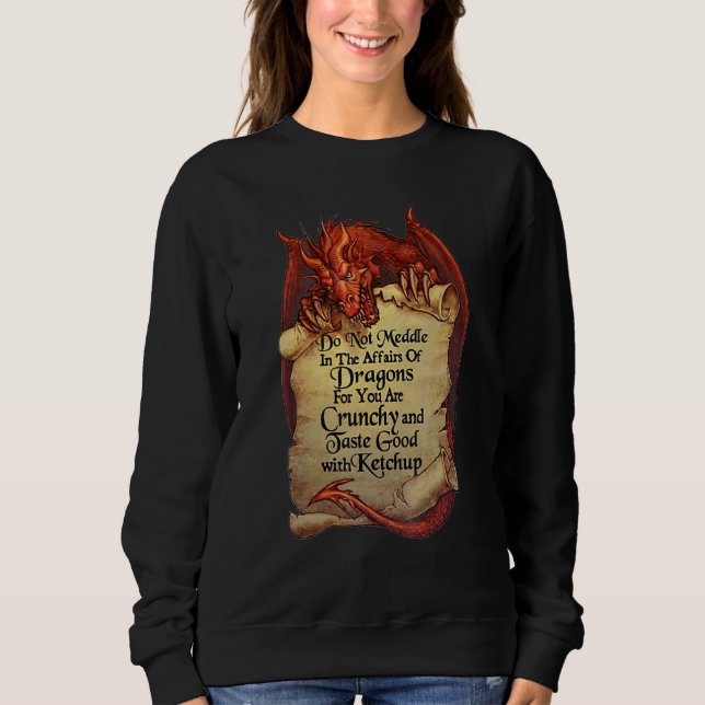 Do Not Meddle In The Affairs Of Dragons For You Ar Sweatshirt (Front)