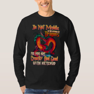 Do Not Meddle In The Affairs Of Dragons For You Ar T-Shirt