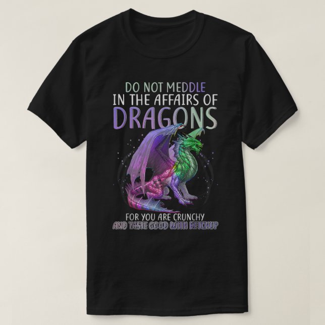 Do Not Meddle In The Affairs Of Dragons For You Ar T-Shirt (Design Front)