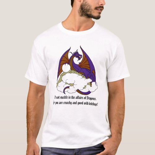 Do not meddle in the affairs of Dragons T_Shirt