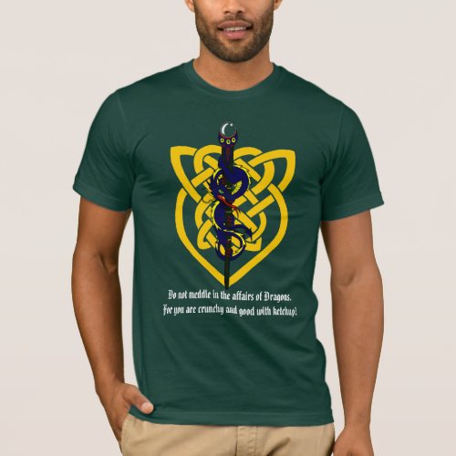 Do not meddle in the affairs of Dragons T_Shirt