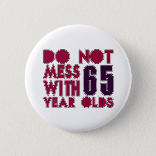 Do Not Mess With 65 Year Olds Button