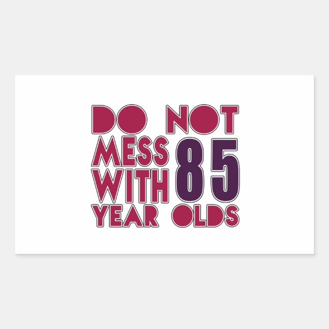 Do Not Mess With 85 Year Olds Rectangular Sticker (Front)