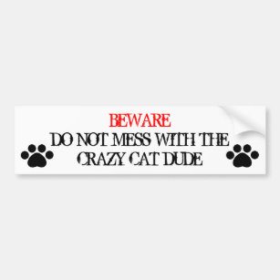 Do Not Mess with the Crazy Cat Dude Bumper Sticker