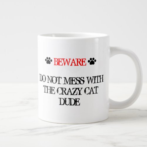 Do Not Mess with the Crazy Cat Dude Giant Coffee Mug