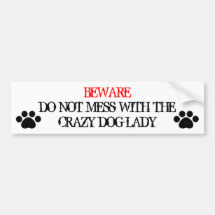 Do Not Mess with the Crazy Dog Lady Bumper Sticker