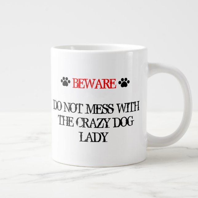 Do Not Mess with the Crazy Dog Lady Giant Coffee Mug (Right)