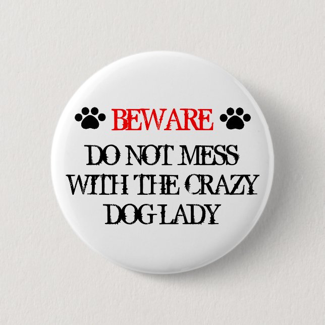 Do Not Mess with the Crazy Dog Lady Pinback Button (Front)