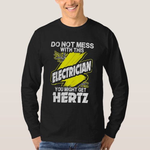 Do Not Mess With This Electrician You Might Get He T_Shirt