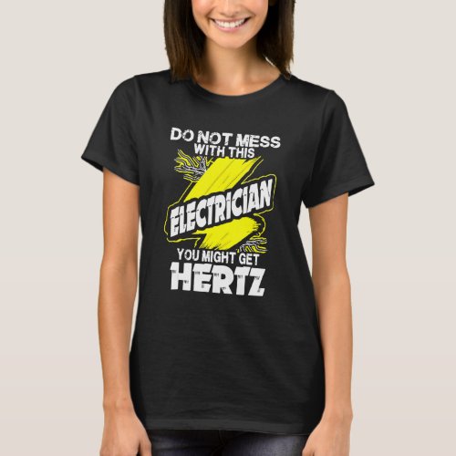 Do Not Mess With This Electrician You Might Get He T_Shirt