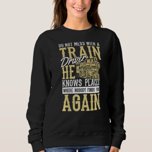 Do Not Mess With Train Driver Railway  Train Sweatshirt
