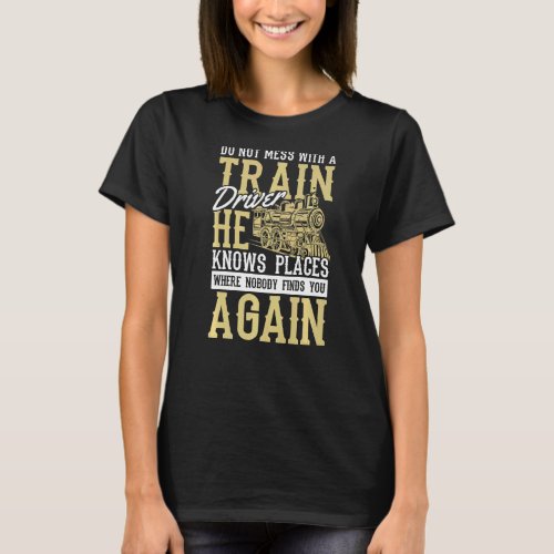 Do Not Mess With Train Driver Railway  Train T_Shirt
