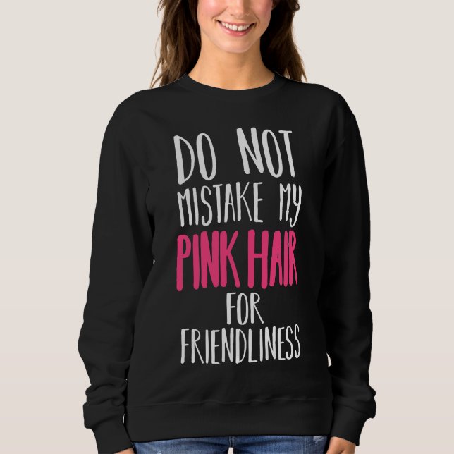 Do not mistake my hair for friendliness sweatshirt (Front)