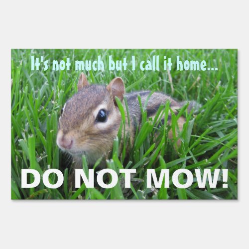 Do Not Mow Chipmunk I call it home Sign