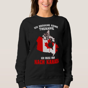 Do Not Need Therapy  I Only Need To Go To Canada Sweatshirt