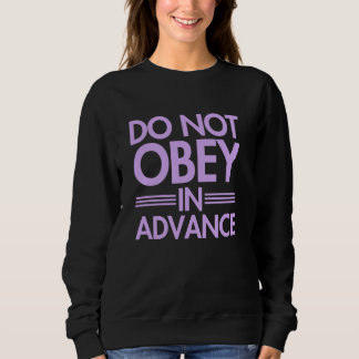 Do NOT Obey in Advance Sweatshirt