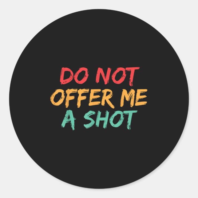 Do Not Offer Me A Shot  Classic Round Sticker (Front)