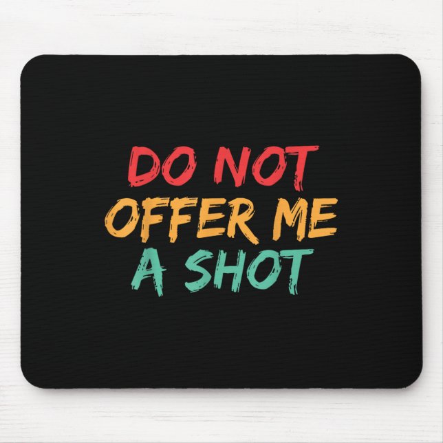 Do Not Offer Me A Shot  Mouse Pad (Front)