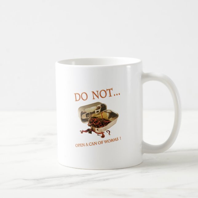 Do Not Open a Can of Worms Coffee Mug (Right)