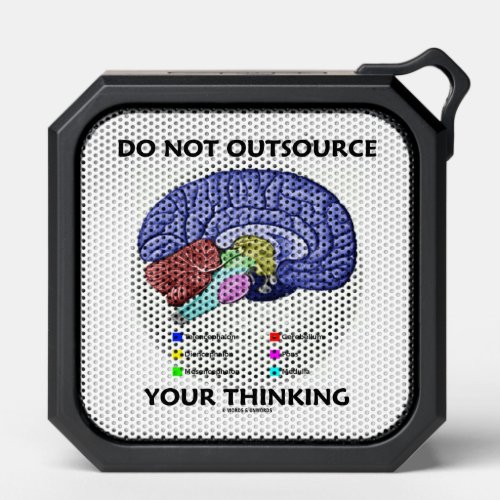 Do Not Outsource Your Thinking Brain Anatomy Humor Bluetooth Speaker